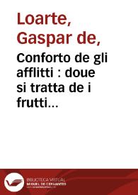 Conforto de gli afflitti : doue si tratta de i frutti & remedij delle tribulationi...