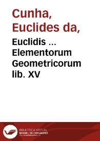 Euclidis ... Elementorum Geometricorum lib. XV