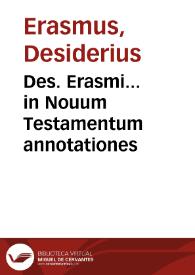 Des. Erasmi... in Nouum Testamentum annotationes