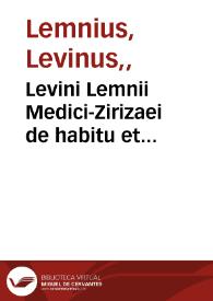 Levini Lemnii Medici-Zirizaei de habitu et constitutione corporis, quam Greci krasin, Triuiales complexionem vocant, libri duo ...