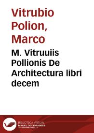 M. Vitruuiis Pollionis De Architectura libri decem