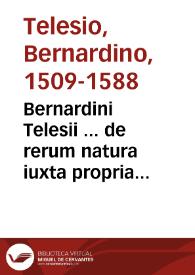 Bernardini Telesii ... de rerum natura iuxta propria principia Libri IX...