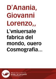 L'vniuersale fabrica del mondo, ouero Cosmografia dell'ecc. Gio. Lorenzo d'Anania ...