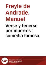 Verse y tenerse por muertos : comedia famosa