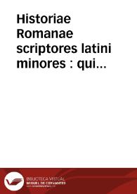 Historiae Romanae scriptores latini minores : qui altius exorsi, augustae historiae ... tomus primus