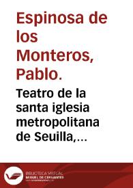 Teatro de la santa iglesia metropolitana de Seuilla, Primada antigua de las Españas ...