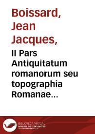 II Pars Antiquitatum romanorum seu topographia Romanae vrbis ...