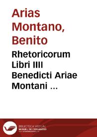 Rhetoricorum Libri IIII Benedicti Ariae Montani ...
