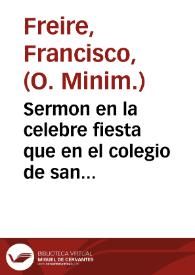 Sermon en la celebre fiesta que en el colegio de san Ermenegildo de la Compañia de Iesus desta Ciudad de Sevilla ... hizieron a la canonizacion de...