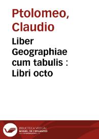 Liber Geographiae cum tabulis : Libri octo