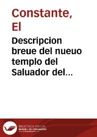Descripcion breue del nueuo templo del Saluador del Mundo que en esta ciudad de Seuilla dedicò San Fernando, empezó a reedificar el Graue Cabildo...