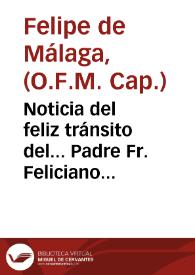 Noticia del feliz tránsito del... Padre Fr. Feliciano de Sevilla..., hijo de esta provincia de menores capuchinos...