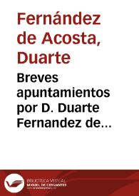 Breves apuntamientos por D. Duarte Fernandez de Acosta, vezino de la villa de Torrox. En el pleyto y concurso de acreedores à los bienes de don...