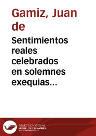 Sentimientos reales celebrados en solemnes exequias ... que al ... Sr. Luis de Borbon y Austria ... el Sr. Luis XIV ... dedicó la Real Casa de la...