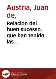 Relacion del buen sucesso, que han tenido las Catolicas armas de su Magestad ... gouernadas por el Seresmo señor D. Iuan de Austria, contra las del...