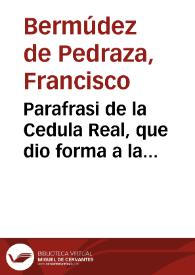 Parafrasi de la Cedula Real, que dio forma a la prouision de los beneficios de el Arçobispado de Granada. Escrito al ilustrissimo, y reuerendissimo...