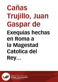 Exequias hechas en Roma a la Magestad Catolica del Rey Nuestro Señor Luis Primero ...