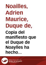 Copia del manifiesto que el Duque de Noaylles ha hecho publicar en el Principado de Cataluña ...