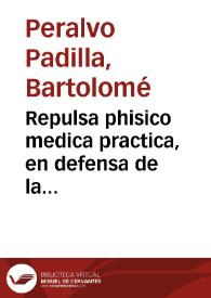 Repulsa phisico medica practica, en defensa de la verdad mas pura ... contra la justa defensa de la curacion methodica racional de la fiebre...