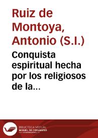 Conquista espiritual hecha por los religiosos de la Compañia de Iesus, en las prouincias del Paraguay, Parana, Vruguay y Tape