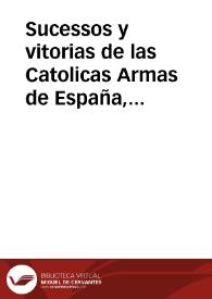 Sucessos y vitorias de las Catolicas Armas de España, y del imperio en Francia, y otras Prouincias, desde 22 de Iunio deste año, hasta 20 de agosto del mismo de 1636