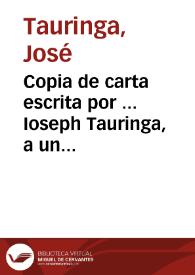 Copia de carta escrita por ... Ioseph Tauringa, a un canonigo de la Iglesia Cathedral ... de Barcelona, en la le refiere las atrozidades y...
