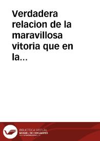 Verdadera relacion de la maravillosa vitoria que en la ciudad de Manila, en las Filipinas, han tenido los Españoles contra la poderosa armada de...