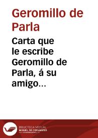 Carta que le escribe Geromillo de Parla, á su amigo Bartolillo Cabrera, dandose cuenta, de lo que ha passado en Castilla, desde Agosto, hasta...