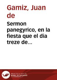 Sermon panegyrico, en la fiesta que el dia treze de agosto de este año de 1694, consagrò la Junta Ilustre de los maestros de leer, escrivir y...