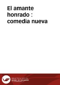 El amante honrado : comedia nueva