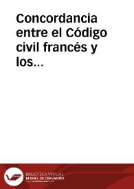 Concordancia entre el Código civil francés y los códigos civiles estranjeros [sic] obra que contiene el texto de los códigos...