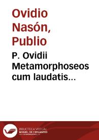 P. Ovidii Metamorphoseos cum laudatis interpraetationibus libri