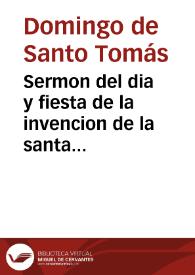Sermon del dia y fiesta de la invencion de la santa cruz : predicado en el Colegio del Angel de Carmelitas Descalços de Sevilla