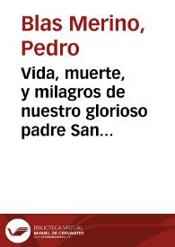 Vida, muerte, y milagros de nuestro glorioso padre San Pedro Nolasco, illustrissimo patriarcha de la sagrada Orden de los Redentores de Nuestra...