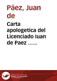 Carta apologetica del Licenciado Iuan de Paez ... sobre ciertos puntos de una relacion, que escriuio de anatomia, y cirugia el Licenciado Luis de Fuentes .