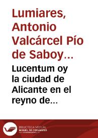 Lucentum oy la ciudad de Alicante en el reyno de Valencia : relacion de las inscripciones, estatuas, medallas, idolos, lucernas, barros, y demás...
