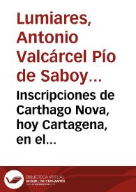 Inscripciones de Carthago Nova, hoy Cartagena, en el reyno de Murcia
