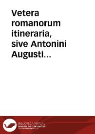 Vetera romanorum itineraria, sive Antonini Augusti Itinerarum...