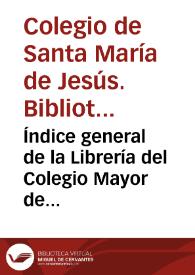 Índice general de la Librería del Colegio Mayor de Santa María de Jesús Universidad de Sevilla