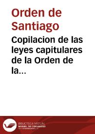 Copilacion de las leyes capitulares de la Orden de la Caualleria de Santiago del Espada