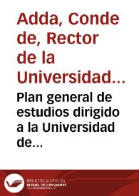 Plan general de estudios dirigido a la Universidad de Salamanca por el Real y Supremo Consejo de Castilla y mandado imprimir de su orden