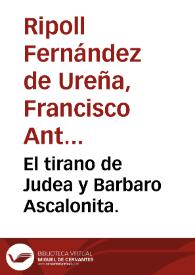 El tirano de Judea y Barbaro Ascalonita.
