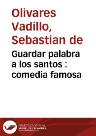Guardar palabra a los santos : comedia famosa