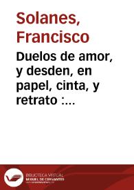 Duelos de amor, y desden, en papel, cinta, y retrato : comedia famosa