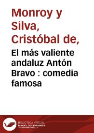 El más valiente andaluz Antón Bravo : comedia famosa