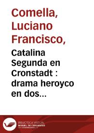 Catalina Segunda en Cronstadt : drama heroyco en dos actos
