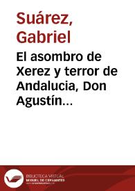 El asombro de Xerez y terror de Andalucia, Don Agustín Florencio : comedia famosa