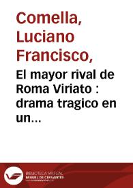 El mayor rival de Roma Viriato : drama tragico en un acto