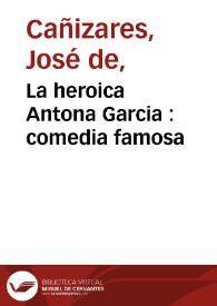 La heroica Antona Garcia : comedia famosa
