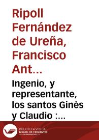 Ingenio, y representante, los santos Ginès y Claudio : comedia nueva
